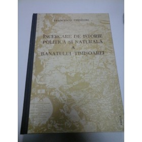 INCERCARE DE ISTORIE POLITICA SI NATURALA A BANATULUI TIMISOAREI - F.GRISELINI